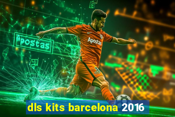 dls kits barcelona 2016